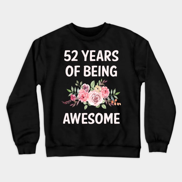 Flowers 52 Years Of Being Awesome Crewneck Sweatshirt by rosenbaumquinton52